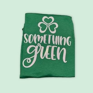 Something Green Saint Patty day Tee!  Get your green on!